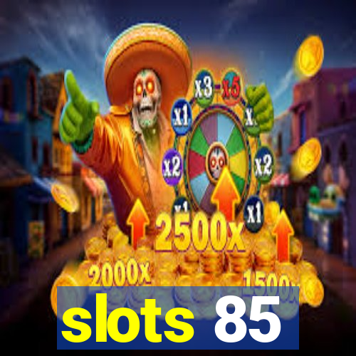 slots 85